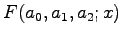 $\displaystyle F(a_{0},a_{1},a_{2};x)$