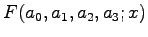 $\displaystyle F(a_{0},a_{1},a_{2},a_{3};x)$