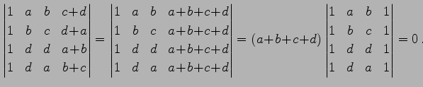 $\displaystyle \begin{vmatrix}1 & a & b & c\!+\!d \\ 1 & b & c & d\!+\!a \\ 1 & ...
... & b & 1 \\ 1 & b & c & 1 \\ 1 & d & d & 1 \\ 1 & d & a & 1 \end{vmatrix} =0\,.$