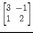 $ \begin{bmatrix}
3\! & \!-1 \\ [-0.5ex] 1\! & \!2
\end{bmatrix}$