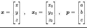 $\displaystyle \vec{x}= \begin{bmatrix}x \\ y \\ z \end{bmatrix}\,,\quad \vec{x}...
...\ z_{0} \end{bmatrix}\,,\quad \vec{p}= \begin{bmatrix}a \\ b \\ c \end{bmatrix}$