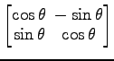 $ \begin{bmatrix}
\cos\theta\! & \!-\sin\theta \\ [-0.5ex] \sin\theta\! & \!\cos\theta
\end{bmatrix}$