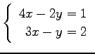 $ \left\{\begin{array}{r}
4x-2y=1 \\
3x-y=2
\end{array}\right. $