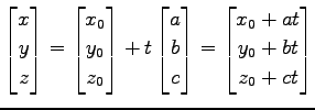 $\displaystyle \begin{bmatrix}x \\ y \\ z \end{bmatrix}= \begin{bmatrix}x_{0} \\...
... c \end{bmatrix}= \begin{bmatrix}x_{0}+at \\ y_{0}+bt \\ z_{0}+ct \end{bmatrix}$