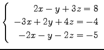 $ \left\{\begin{array}{r}
2x-y+3z=8 \\
-3x+2y+4z=-4 \\
-2x-y-2z=-5
\end{array}\right. $