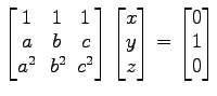 $ \begin{bmatrix}
1\! & \!1\! & \!1 \\ [-0.5ex] a\! & \!b\! & \!c \\ [-0.5ex] a^...
...x] z
\end{bmatrix}=
\begin{bmatrix}
0 \\ [-0.5ex] 1 \\ [-0.5ex] 0
\end{bmatrix}$