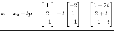 $\displaystyle \vec{x}=\vec{x}_0+t\vec{p}= \begin{bmatrix}1 \\ 2 \\ -1 \end{bmat...
...x}-2 \\ 1 \\ -1 \end{bmatrix}= \begin{bmatrix}1-2t \\ 2+t \\ -1-t \end{bmatrix}$