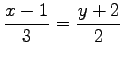 $ \displaystyle{\frac{x-1}{3}=\frac{y+2}{2}}$