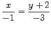 $ \displaystyle{\frac{x}{-1}=\frac{y+2}{-3}}$