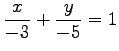 $ \displaystyle{\frac{x}{-3}+\frac{y}{-5}=1}$