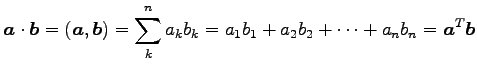 $\displaystyle \vec{a}\cdot\vec{b}= (\vec{a},\vec{b})= \sum_{k}^{n}a_{k}b_{k}= a_{1}b_{1}+a_{2}b_{2}+\cdots+a_{n}b_{n}= {\vec{a}}^{T}\vec{b}$