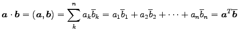 $\displaystyle \vec{a}\cdot\vec{b}= (\vec{a},\vec{b})= \sum_{k}^{n}a_{k}\overlin...
...\overline{b}_{2}+\cdots+ a_{n}\overline{b}_{n}= {\vec{a}}^{T}\overline{\vec{b}}$