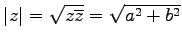 $ \vert z\vert=\sqrt{z\overline{z}}=\sqrt{a^2+b^2}$