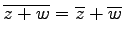 $ \overline{z+w}=\overline{z}+\overline{w}$