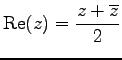 $ \displaystyle{\mathrm{Re}(z)=\frac{z+\overline{z}}{2}}$