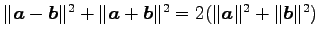 $ \Vert\vec{a}-\vec{b}\Vert^2+\Vert\vec{a}+\vec{b}\Vert^2=
2(\Vert\vec{a}\Vert^2+\Vert\vec{b}\Vert^2)$