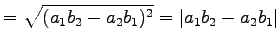 $\displaystyle = \sqrt{ (a_{1}b_{2}-a_{2}b_{1})^2 }= \left\vert a_{1}b_{2}-a_{2}b_{1}\right\vert$