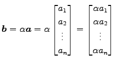 $\displaystyle \vec{b}=\alpha\vec{a}= \alpha \begin{bmatrix}a_{1} \\ a_{2} \\ \v...
...in{bmatrix}\alpha a_{1} \\ \alpha a_{2} \\ \vdots \\ \alpha a_{n} \end{bmatrix}$