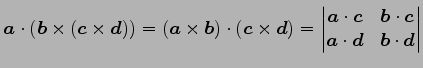 $ \displaystyle{
\vec{a}\cdot(\vec{b}\times(\vec{c}\times\vec{d}))=
(\vec{a}\tim...
...cdot\vec{c} \\ [-.3ex]
\vec{a}\cdot\vec{d} &
\vec{b}\cdot\vec{d}
\end{vmatrix}}$