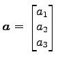 $ \vec{a}=\begin{bmatrix}{a_{1}}\\ [-.5ex]{a_{2}}\\ [-.5ex]{a_{3}}\end{bmatrix}$