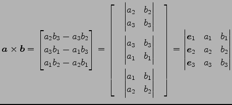 $\displaystyle \vec{a}\times\vec{b}= \begin{bmatrix}a_{2}b_{3}-a_{3}b_{2} \\ a_{...
...{1} \\ \vec{e}_{2} & a_{2} & b_{2} \\ \vec{e}_{3} & a_{3} & b_{3} \end{vmatrix}$