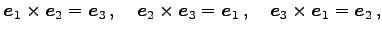 $\displaystyle \vec{e}_{1}\times\vec{e}_{2}=\vec{e}_{3}\,,\quad \vec{e}_{2}\times\vec{e}_{3}=\vec{e}_{1}\,,\quad \vec{e}_{3}\times\vec{e}_{1}=\vec{e}_{2}\,,$