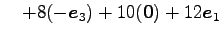 $\displaystyle \quad+ 8(-\vec{e}_{3})+ 10(\vec{0})+ 12\vec{e}_{1}$