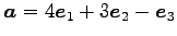 $ \vec{a}=4\vec{e}_1+3\vec{e}_2-\vec{e}_3$