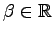 $ \beta\in\mathbb{R}$