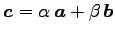 $\displaystyle \vec{c}=\alpha\,\vec{a}+\beta\,\vec{b}$