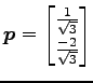 $\displaystyle \vec{p}= \begin{bmatrix}\frac{1}{\sqrt{3}} \\ \frac{-2}{\sqrt{3}} \end{bmatrix}$