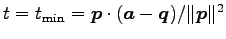 $ t=t_{\mathrm{min}}=
\vec{p}\cdot(\vec{a}-\vec{q})/\Vert\vec{p}\Vert^2$