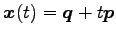 $ \vec{x}(t)=\vec{q}+t\vec{p}$