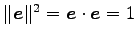 $ \Vert\vec{e}\Vert^2=\vec{e}\cdot\vec{e}=1$