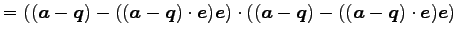 $\displaystyle = ((\vec{a}-\vec{q})-((\vec{a}-\vec{q})\cdot\vec{e})\vec{e})\cdot ((\vec{a}-\vec{q})-((\vec{a}-\vec{q})\cdot\vec{e})\vec{e})$