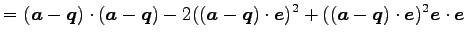 $\displaystyle = (\vec{a}-\vec{q})\cdot(\vec{a}-\vec{q})- 2((\vec{a}-\vec{q})\cdot\vec{e})^2+ ((\vec{a}-\vec{q})\cdot\vec{e})^2\vec{e}\cdot\vec{e}$