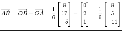 $\displaystyle \overrightarrow{AB}= \overrightarrow{OB}- \overrightarrow{OA}= \f...
...\\ 2 \\ 1 \end{bmatrix}= \frac{1}{6} \begin{bmatrix}8 \\ 5 \\ -11 \end{bmatrix}$