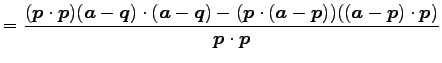 $\displaystyle = \frac{(\vec{p}\cdot\vec{p})(\vec{a}-\vec{q})\cdot(\vec{a}-\vec{...
...p}\cdot(\vec{a}-\vec{p}))((\vec{a}-\vec{p})\cdot\vec{p})} {\vec{p}\cdot\vec{p}}$