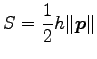 $\displaystyle S=\frac{1}{2}h\Vert\vec{p}\Vert$