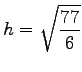 $\displaystyle h=\sqrt{\frac{77}{6}}$