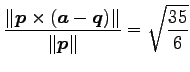 $\displaystyle \frac{\Vert\vec{p}\times(\vec{a}-\vec{q})\Vert} {\Vert\vec{p}\Vert}= \sqrt{\frac{35}{6}}$