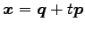 $ \vec{x}=\vec{q}+t\vec{p}$