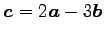 $ \vec{c}=2\vec{a}-3\vec{b}$