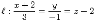 $ \ell:\displaystyle{\frac{x+2}{3}=\frac{y}{-1}=z-2}$