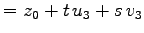 $\displaystyle = z_{0} + t\,u_{3}+ s\,v_{3}$