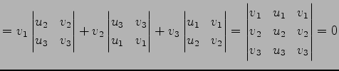 $\displaystyle = v_{1} \begin{vmatrix}u_{2} & v_{2} \\ u_{3} & v_{3} \end{vmatri...
..._{1} & v_{1} \\ v_{2} & u_{2} & v_{2} \\ v_{3} & u_{3} & v_{3} \end{vmatrix}= 0$