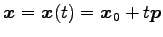 $\displaystyle \vec{x}=\vec{x}(t)= \vec{x}_{0}+t\vec{p}$