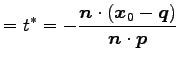 $\displaystyle =t^{*}=- \frac{\vec{n}\cdot(\vec{x}_{0}-\vec{q})}{\vec{n}\cdot\vec{p}}$