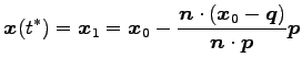 $\displaystyle \vec{x}(t^{*})=\vec{x}_{1}= \vec{x}_{0}- \frac{\vec{n}\cdot(\vec{x}_{0}-\vec{q})}{\vec{n}\cdot\vec{p}} \vec{p}$