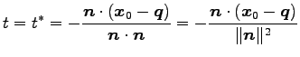 $\displaystyle t=t^{*}= -\frac{\vec{n}\cdot(\vec{x}_{0}-\vec{q})}{\vec{n}\cdot\vec{n}}= -\frac{\vec{n}\cdot(\vec{x}_{0}-\vec{q})}{\Vert\vec{n}\Vert^2}$